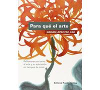 Para qué el arte: Reflexiones en torno al arte y su educación en tiempos de crisis: 353