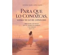 PARA QUE LO CONOZCAS COMO YO LO HE CONOCIDO: DIOS PADRE AÚN BUSCA QUE LE ADOREN EN ESPÍRITU Y EN VERDAD (Juan 4:23)