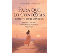 PARA QUE LO CONOZCAS COMO YO LO HE CONOCIDO: DIOS PADRE AÚN BUSCA QUE LE ADOREN EN ESPÍRITU Y EN VERDAD (Juan 4:23)