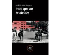 Para que no te olvides - Ortega Bonilla José