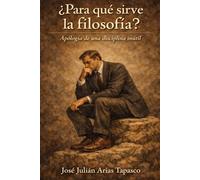 ¿Para qué sirve la filosofía?: Apología de una disciplina inútil