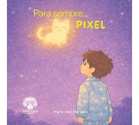 Para sempre...Pixel: Uma história infantil sobre amor, saudade e as memórias que aquecem o coração
