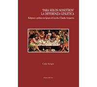 «Para solos nosotros». La differenza gesuitica. Religione e politica tra Ignazio di Loyola e Claudio Acquaviva. Ediz. critica