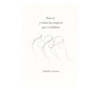 PARA TI, Y TODAS LAS MUJERES QUE TE HABITAN