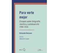 Para verte mejor: Ensayos sobre fotografía, mentira y subdesarrollo 1966-2016: 2