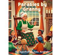 Parables by Granny: Inspiring Stories for Children and Families with Heartwarming Tales That Build Character and Teach Patience, Responsibility, Respect and Empathy.