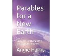 Parables for a New Earth: Guidance for Humanity’s Shift in Consciousness