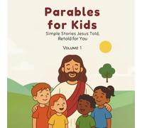 Parables for Kids - Volume 1: Simple stories Jesus told, Retold for you