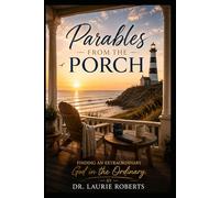 Parables from the Porch: Finding an Extraordinary God in an Ordinary Day