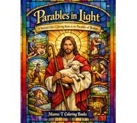 Parables in Light: A Stained Glass Coloring Book on the Parables of Jesus: A Christian Stained Glass Coloring Book Inspired by the Parables of Jesus - ... Reflection, Relaxation, and Creative Worship