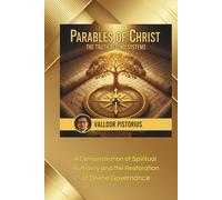 PARABLES OF CHRIST: THE TRUTH BEYOND SYSTEMS: A Demonstration of Spiritual Authority and the Restoration of Divine Governance