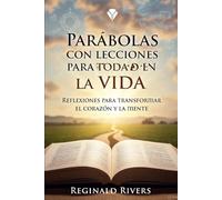 Parábolas con lecciones para toda la vida: Reflexiones para transformar el corazón y la mente