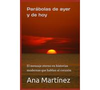 Parábolas de ayer y de hoy: El mensaje eterno en historias modernas que hablan al corazón