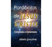 Parábolas de Jesus Cristo: Compiladas e Comentadas