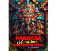 Paracas Coloring Book for Teens and Adults: 50 Unique Coloring Pages Tiki Totem and Mandala Styles Combined Designs for Stress Relief and Relaxation ... of Bold Large Prints for Fun Activity.