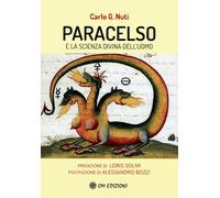 Paracelso e la scienza divina dell'uomo - Nuti Carlo G.