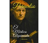 Paracelso: El Médico-Alquimista y la Ciencia de la Curación Interior