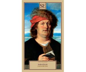 Paracelso. - Paragrano. Ovvero le quattro colonne dell'arte medica.