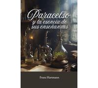 Paracelso y la esencia de sus enseñanzas