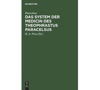 Paracelsus Das System der Medicin des Theophrastus Paracelsus (Copertina rigida)