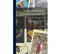 Paracelsus The Hermetic and Alchemical Writings of Paracelsus (Copertina rigida)