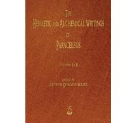 The Hermetic and Alchemical Writings of Paracelsus - Volumes One and Two
