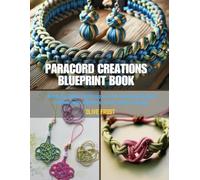 Paracord Creations Blueprint Book: Step by Step Techniques for Making Stylish Bracelets, Wallets, and Utility Straps