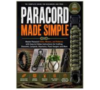 Paracord Made Simple: Master Paracord Knots, Weaves, and Patterns with Easy-to-Follow Instructions for Crafting Bracelets, Lanyards, Keychains, Plant Hangers and More