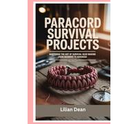Paracord Survival Projects: Mastering the Art of Survival Gear Making from Beginner to Advanced