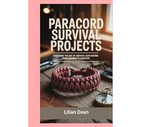 Paracord Survival Projects: Mastering the Art of Survival Gear Making from Beginner to Advanced