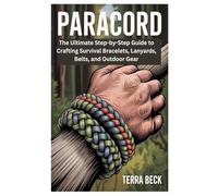 PARACORD: The Ultimate Step-by-Step Guide to Crafting Survival Bracelets, Lanyards, Belts, and Outdoor Gear