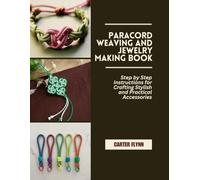 Paracord Weaving and Jewelry Making Book: Step by Step Instructions for Crafting Stylish and Practical Accessories