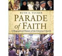 Parade of Faith: A Biographical History of the Christian Church - Tucker Ruth A.