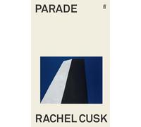 Parade : WINNER OF THE GOLDSMITHS PRIZE: by Rachel Cusk