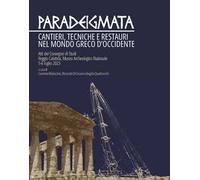 Paradeigmata. Cantieri, tecniche e restauri nel mondo Greco d'Occidente (Atti del convegno di studi Reggio Calabria, museo archeologico nazionale 5-6 luglio 2023)