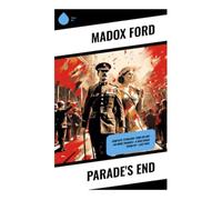 Parade's End: Complete Tetralogy: Some Do Not + No More Parades + A Man Could St