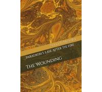 Paradigm I: Ease After the Fire: The Wounding