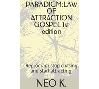 PARADIGM:LAW OF ATTRACTION GOSPEL 1st edition: Reprogram, stop chasing and start attracting.