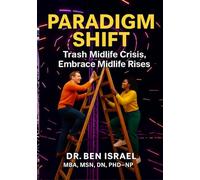 PARADIGM SHIFT: Trash Midlife Crisis, Embrace Midlife Rises