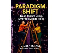 PARADIGM SHIFT: Trash Midlife Crisis, Embrace Midlife Rises