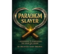 Paradigm Slayer: A manifesto on Harvesting the good you desire