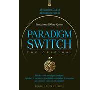 Paradigm switch. Ribalta i tuoi paradigmi limitanti e sblocca il tuo potere interiore per ottenere successo, felicità e realizzazione