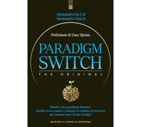 Paradigm switch. Ribalta i tuoi paradigmi limitanti e sblocca il tuo potere inte
