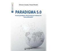 Paradigma 5.0. Il nuovo paradigma, oltre Society 5.0 e Industry 5.0. Come affrontarlo?