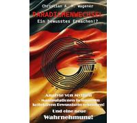 Paradigmenwechsel - Ein bewusstes Erwachen!?: Analyse von Mythen - Manipulationen in unserem kollektiven Bewusstsein erkennen! Und eine neue Wahrnehmung!