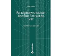 Paradigmenwechsel oder eine neue Sicht auf die Welt: Leben hier und da draußen