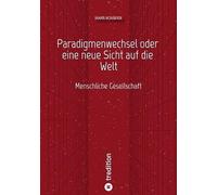 Paradigmenwechsel oder eine neue Sicht auf die Welt: Menschliche Gesellschaft: 4