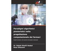 Paradigmi algoritmici pionieristici nella progettazione computazionale dei farmaci: Quadri evolutivi, reti neurali e innovazioni molecolari