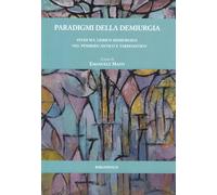 Paradigmi della demiurgia. Studi sul lessico demiurgico nel pensiero antico e tardoantico