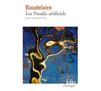 Paradis artificiels: Précédé de La Pipe d'opium, Le Hachich, Le Club des Hachichins